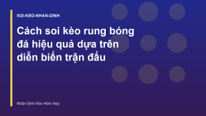 Read more about the article Cách soi kèo rung bóng đá hiệu quả dựa trên diễn biến trận đấu