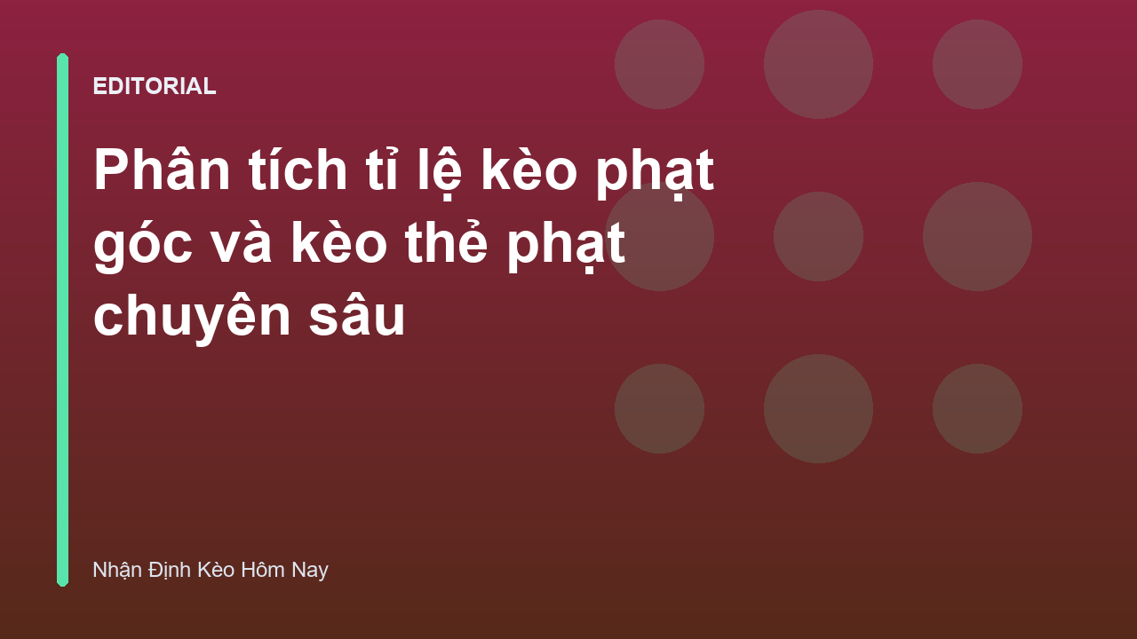 Phân tích tỉ lệ kèo phạt góc và thẻ phạt trong bóng đá