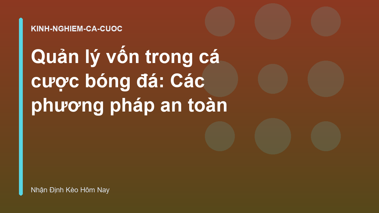 Read more about the article Quản lý vốn trong cá cược bóng đá: Các phương pháp an toàn