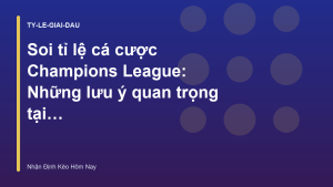 Read more about the article Soi tỉ lệ cá cược Champions League: Những lưu ý quan trọng tại vòng knock-out | Nhận Định Kèo Hôm Nay